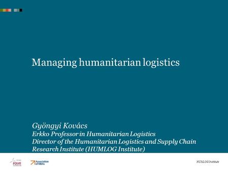 Managing humanitarian logistics Gyöngyi Kovács Erkko Professor in Humanitarian Logistics Director of the Humanitarian Logistics and Supply Chain Research.