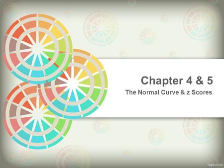 Chapter 4 & 5 The Normal Curve & z Scores.