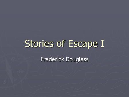 Stories of Escape I Frederick Douglass. An account from his own life story written by Frederick Douglass, a former slave who went on to become a famous.