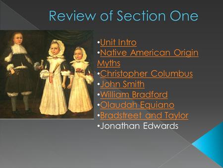 Unit Intro Native American Origin Myths Native American Origin Myths Christopher Columbus John Smith William Bradford Olaudah Equiano Bradstreet and Taylor.