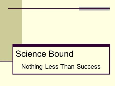 Science Bound Nothing Less Than Success. Fall Kick Off Ceremonies… Reactions/comments What went well Suggestions for next year.