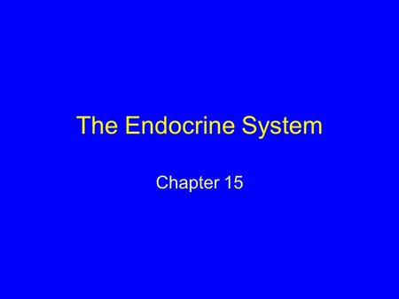 The Endocrine System Chapter 15. Hormones Secreted by endocrine glands, endocrine cells, and certain neurons Travel through the bloodstream to nonadjacent.