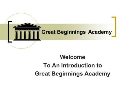 Great Beginnings Academy Welcome To An Introduction to Great Beginnings Academy.