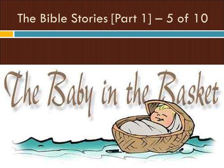 The Bible Stories [Part 1] – 5 of 10. The Hebrew people had lived in Egypt many years, and had many children. They lived happily with the Egyptian people.