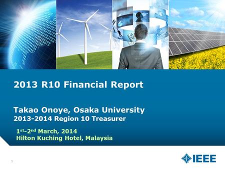 12-CRS-0106 12/12 2013 R10 Financial Report Takao Onoye, Osaka University 2013-2014 Region 10 Treasurer 1 1 st -2 nd March, 2014 Hilton Kuching Hotel,