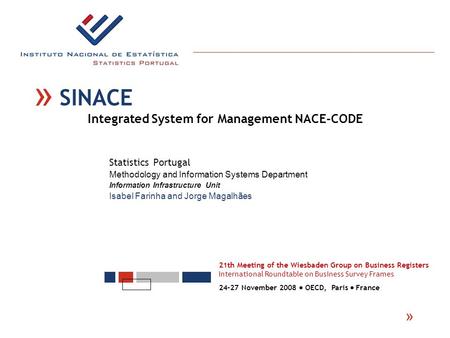 Statistics Portugal Methodology and Information Systems Department Information Infrastructure Unit Isabel Farinha and Jorge Magalhães « 21th Meeting of.