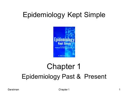 GerstmanChapter 11 Epidemiology Kept Simple Chapter 1 Epidemiology Past & Present.