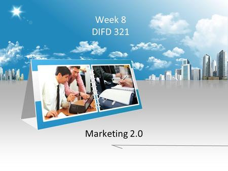 Week 8 DIFD 321 Marketing 2.0. WHAT IS MARKETING? The action or business of promoting and selling products or services, including market research and.