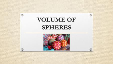 VOLUME OF SPHERES.