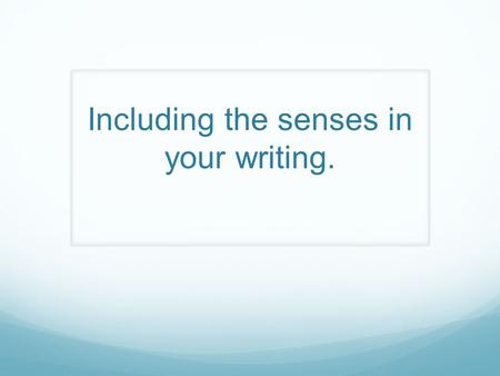 Including the senses in your writing.. What are the senses?