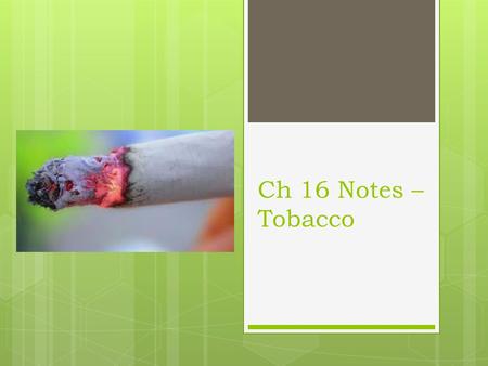 Ch 16 Notes – Tobacco. Section 16.1 - Teens and Tobacco.