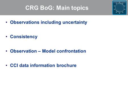 CRG BoG: Main topics Observations including uncertainty Consistency Observation – Model confrontation CCI data information brochure.