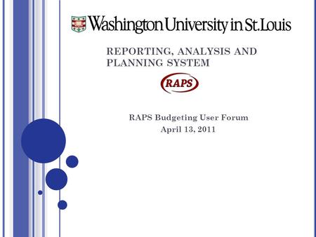 REPORTING, ANALYSIS AND PLANNING SYSTEM RAPS Budgeting User Forum April 13, 2011.