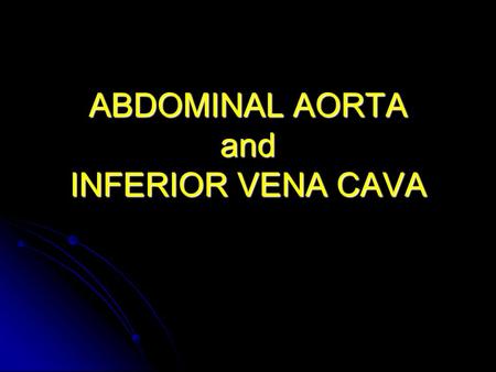 ABDOMINAL AORTA and INFERIOR VENA CAVA. Abdominal Aorta Extends from: Extends from:T12. To: To:L4.