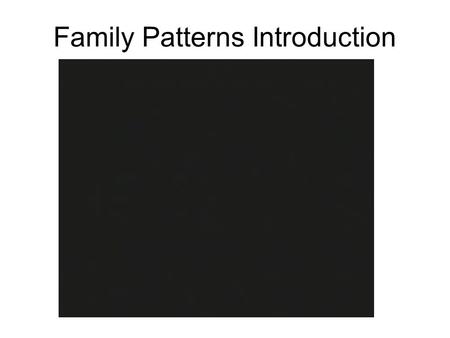 Family Patterns Introduction