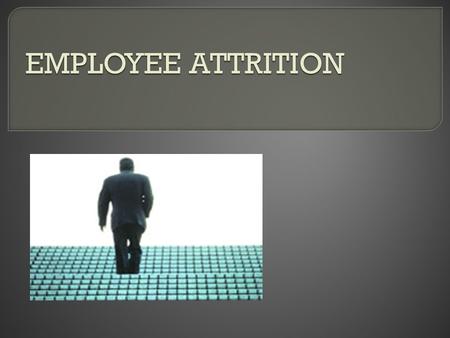  Good attrition: Less productive employees voluntarily leaving the organization. This means if the one who have left fall in the category of low performers,