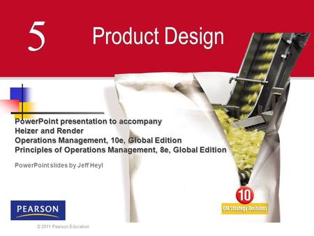 © 2011 Pearson Education 5 5 Product Design PowerPoint presentation to accompany Heizer and Render Operations Management, 10e, Global Edition Principles.