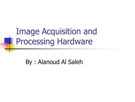 Image Acquisition and Processing Hardware