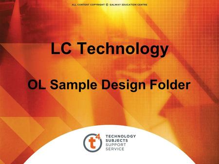 LC Technology OL Sample Design Folder. Assessment Design Folder: 40% Artefact: 60% Project 50% Exam Paper50%