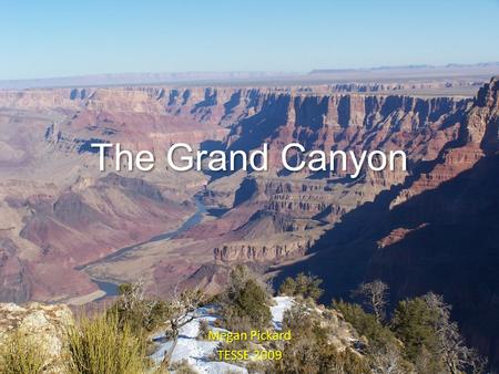 The Grand Canyon Megan Pickard TESSE 2009. Law of Original Horizontality Sediments are deposited in layers that are horizontal.