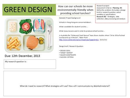 How can our schools be more environmentally friendly when providing school lunches? GREEN DESIGN Research project: Assessment Criteria – Planning (P) Define.