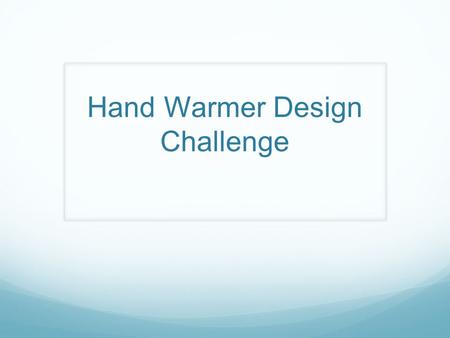 Hand Warmer Design Challenge