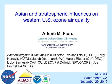 Asian and stratospheric influences on western U.S. ozone air quality AQAST4 Sacramento, CA November 29, 2012 Arlene M. Fiore Acknowledgments. Meiyun Lin.