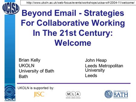 A centre of expertise in digital information managementwww.ukoln.ac.uk Beyond Email - Strategies For Collaborative Working In The 21st Century: Welcome.