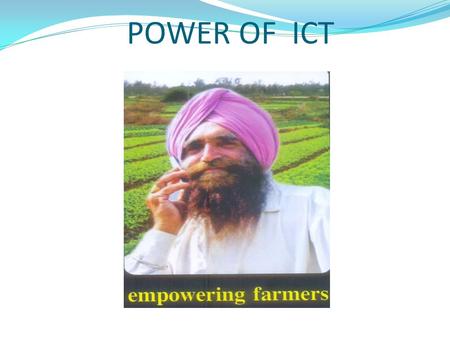 POWER OF ICT. CHALLENGES IN AGRICULTURE Agriculture is an important sector with the majority of the rural population in developing countries depending.