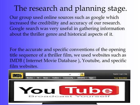 The research and planning stage. Our group used online sources such as google which increased the credibility and accuracy of our research. Google search.