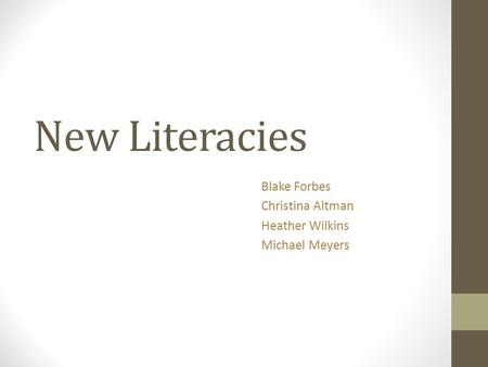 New Literacies Blake Forbes Christina Altman Heather Wilkins Michael Meyers.