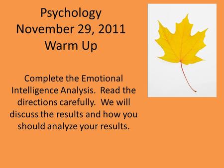 Psychology November 29, 2011 Warm Up