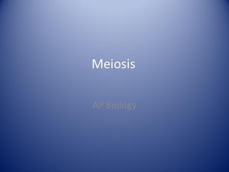 Meiosis AP Biology. Hereditary Similarity and Variation Heredity is the transmission of traits from one generation to the next Variation shows that offspring.