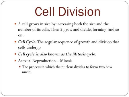 Cell Division A cell grows in size by increasing both the size and the number of its cells. Then 2 grow and divide, forming and so on. Cell Cycle: The.