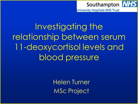 Investigating the relationship between serum 11-deoxycortisol levels and blood pressure Helen Turner MSc Project.