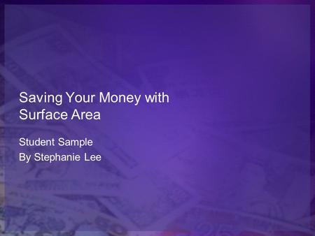 Saving Your Money with Surface Area Student Sample By Stephanie Lee.