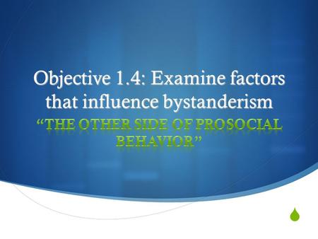 Objective 1.4: Examine factors that influence bystanderism