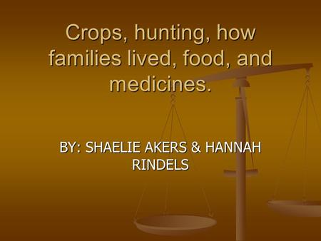 Inca Crops, hunting, how families lived, food, and medicines. BY: SHAELIE AKERS & HANNAH RINDELS.