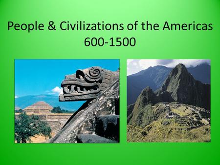 People & Civilizations of the Americas 600-1500. Mesoamerican Culture 200-900 Teotihuacan = 150,000 strong city dominated by religious structures Growth.