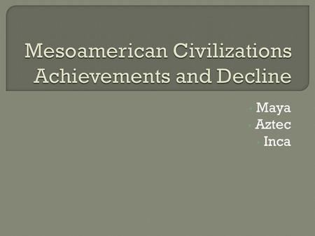 Maya Aztec Inca. Tikal  Northern Guatemala  Independent City-State – linked through alliances and trade  Ruled by a god-king  Pyramids, temples,