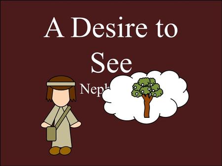 A Desire to See 1 Nephi 10-11 Prophesies from Lehi The Jews would be destroyed and many taken captive into Babylon Return (according to the own due time.