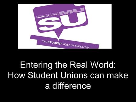 Entering the Real World: How Student Unions can make a difference.