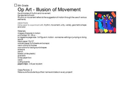 6th Grade Op Art - Illusion of Movement the principles of rhythm and movement the element of color Rhythm or movement refers to the suggestion of motion.