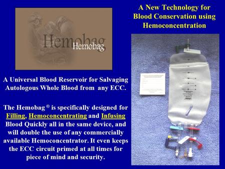 A New Technology for Blood Conservation using Hemoconcentration A Universal Blood Reservoir for Salvaging Autologous Whole Blood from any ECC. The Hemobag.