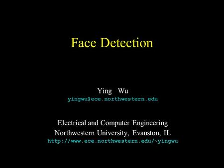 Face Detection Ying Wu Electrical and Computer Engineering Northwestern University, Evanston, IL