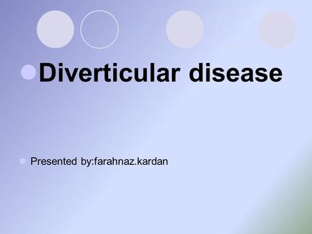 Diverticular disease Presented by:farahnaz.kardan.