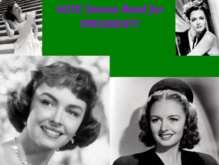 VOTE Donna Reed for PRESIDENT!. Trust is something that is hard to get but easy to lose. At a very young age I was TRUSTED to take care of my siblings.