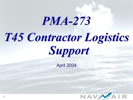 1 PMA-273 T45 Contractor Logistics Support April 2004.