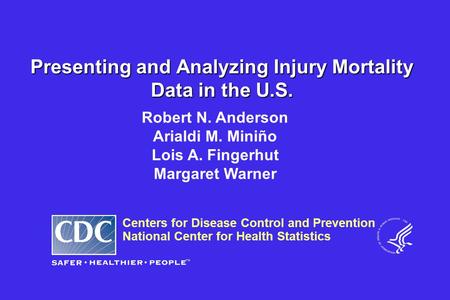 Centers for Disease Control and Prevention National Center for Health Statistics Robert N. Anderson Arialdi M. Miniño Lois A. Fingerhut Margaret Warner.