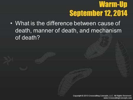 Copyright © 2013 Crosscutting Concepts, LLC. All Rights Reserved. www.CrosscuttingConcepts.com Warm-Up September 12, 2014 What is the difference between.